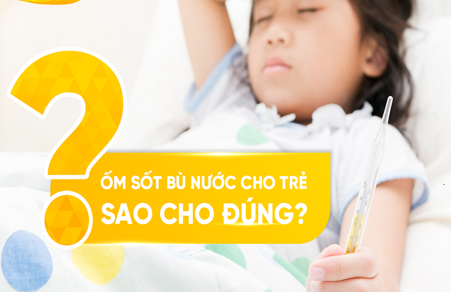 Bổ sung nước và điện giải khi trẻ bị sốt đúng cách, hiệu quả nhanh